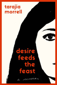 Desire Feeds the Feast (A Memoir) - 9798994220610 by Tarajia Morrell