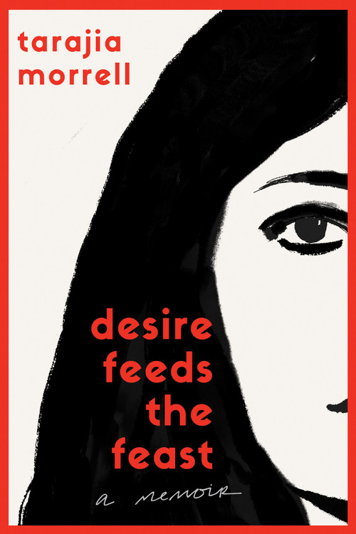 Desire Feeds the Feast (A Memoir) - 9798994220610 by Tarajia Morrell