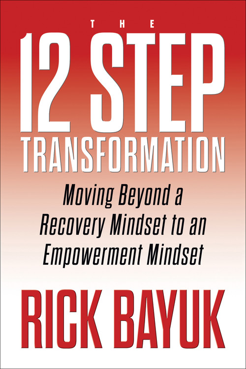 12 Steps to Transformation (Moving Beyond a Recovery Mindset to an Empowerment Mindset) by Rick Bayuk, 9781722507480