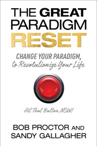 The Great Paradigm Reset (Change Your Paradigm, to Revolutionize Your Life) by Bob Proctor, Sandy Gallagher, 9781722507510