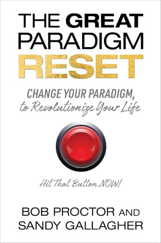 The Great Paradigm Reset (Change Your Paradigm, to Revolutionize Your Life) by Bob Proctor, Sandy Gallagher, 9781722507510