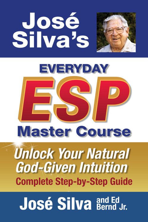 Jose' Silva's Everyday ESP Master Course (Unlock Your Natural God-Given Intuition Complete Step-by-Step Guide) by José Silva, Ed Bernd Jr., 9781722507534
