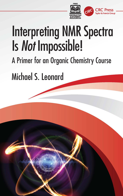 Interpreting NMR Spectra Is Not Impossible! (A Primer for an Organic Chemistry Course) by Michael S. Leonard, 9781041325253