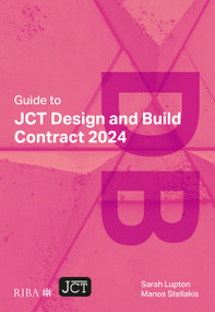Guide to JCT Design and Build Contract 2024 by Sarah Lupton, Manos Stellakis, 9781915722768