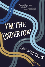 I'm the Undertow (A Novel) by Eric Scot Tryon, 9781771684484