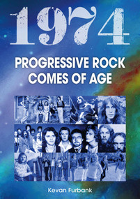 1974: Progresstive Rock Comes Of Age by Kevan Furbank, 9781789524734