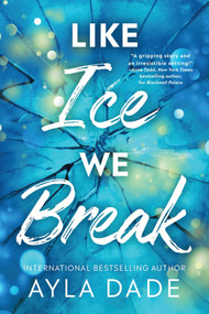 Like Ice We Break by Ayla Dade, 9781464231155