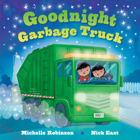 Goodnight Garbage Truck (The Perfect Bedtime Book!) by Michelle Robinson, Nick East, 9781464257612