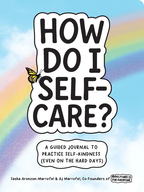 How Do I Self-Care? (A Guided Journal to Practice Self-Kindness (Even on the Hard Days)) by Sasha Aronzon-Martofel, AJ Martofel, 9798897170098