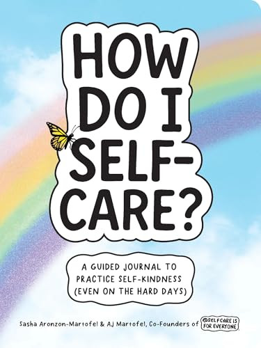 How Do I Self-Care? (A Guided Journal to Practice Self-Kindness (Even on the Hard Days)) by Sasha Aronzon-Martofel, AJ Martofel, 9798897170098