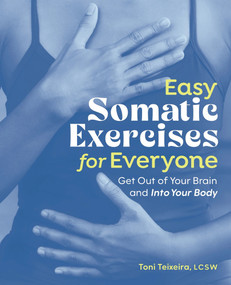 Easy Somatic Exercises for Everyone (Get Out of Your Brain and Into Your Body) by Toni Teixeira, Christy Ni, 9798897170265