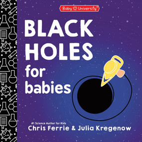 Black Holes for Babies by Chris Ferrie, Julia Kregenow PhD, 9781464280351