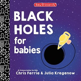 Black Holes for Babies by Chris Ferrie, Julia Kregenow PhD, 9781464280351