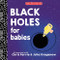 Black Holes for Babies by Chris Ferrie, Julia Kregenow PhD, 9781464280351