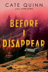 Before I Disappear (A Novel) by Cate Quinn, 9781464293405