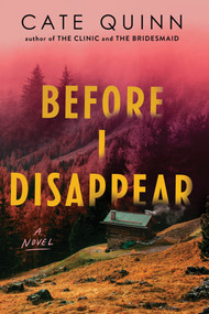 Before I Disappear (A Novel) by Cate Quinn, 9781464293405