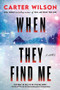 When They Find Me (A Novel) - 9781464295119 by Carter Wilson