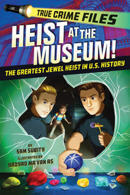True Crime Files: Heist at the Museum! (The Greatest Jewel Heist in U.S. History) - 9781464298325 by Sam Subity, Yaoyao Ma Van As