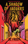 A Shadow of Jaguars - 9781636285061 by D.C. Frost