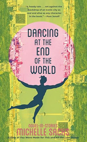 Dancing at the End of the World (Novel-in-Stories) - 9781636285092 by Michelle Sacks, 9781636285092