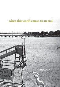 When This World Comes to an End by Kate Cayley, 9781926829838