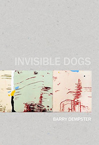 Invisible Dogs by Barry Dempster, 9781926829845