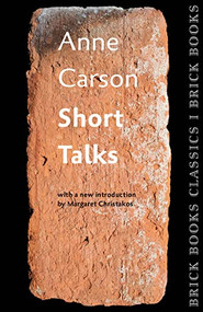Short Talks (Brick Books Classics 1) by Anne Carson, 9781771313421