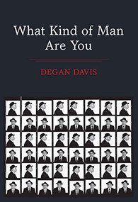 What Kind of Man Are You by Degan Davis, 9781771314732
