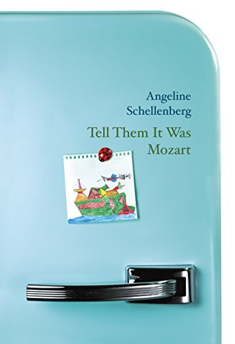 Tell Them It Was Mozart by Angeline Schellenberg, 9781771314428