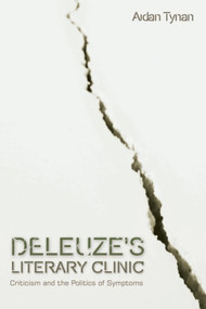 Deleuze's Literary Clinic (Criticism and the Politics of Symptoms) by Aidan Tynan, 9781399567589