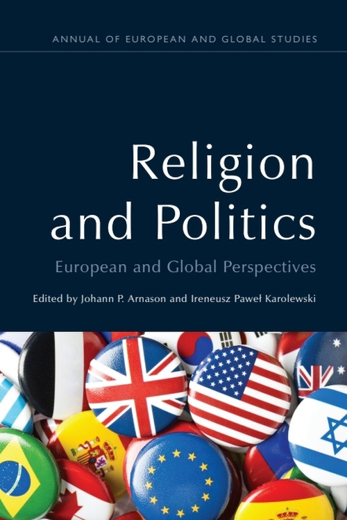 Religion and Politics (European and Global Perspectives) by Johann P. Arnason, Ireneusz Pawel Karolewski, 9781399565905
