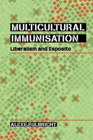 Multicultural Immunisation (Liberalism and Esposito) by Alexej Ulbricht, 9781399565912