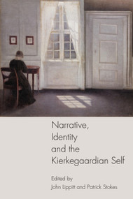 Narrative, Identity and the Kierkegaardian Self by John Lippitt, Patrick Stokes, 9781399567640