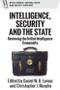 Intelligence, Security and the State (Reviewing the British Intelligence Community) by Daniel W.B. Lomas, Christopher J. Murphy, 9781399519267