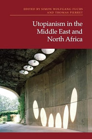 Utopianism in the Middle East and North Africa by Simon Wolfgang Fuchs, Thomas Pierret, 9781399537742