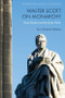 Walter Scott on Monarchy (Royal Bodies and the Body Politic) by Tara Ghoshal Wallace, 9781399535823