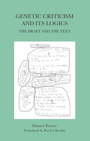 Genetic Criticism and its Logics (The Draft and the Text) by Daniel Ferrer, Rachel Bowlby, 9781399539401