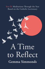 A Time to Reflect - Year B (Meditations Through the Year Based on the Catholic Lectionary) by Gemma Simmonds, 9780281091492