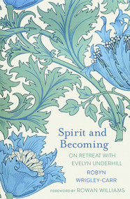 Spirit and Becoming (On Retreat with Evelyn Underhill) by Robyn Wrigley-Carr, 9780281087716