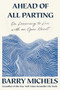 Ahead of All Parting (On Learning to Live with an Open Heart) by Barry Michels, 9781966302179