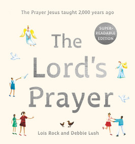 The Lord's Prayer (The Prayer Jesus taught 2,000 years ago: Super-readable edition) by Lois Rock, Debbie Lush, 9781915748492