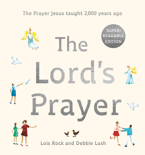The Lord's Prayer (The Prayer Jesus taught 2,000 years ago: Super-readable edition) by Lois Rock, Debbie Lush, 9781915748492