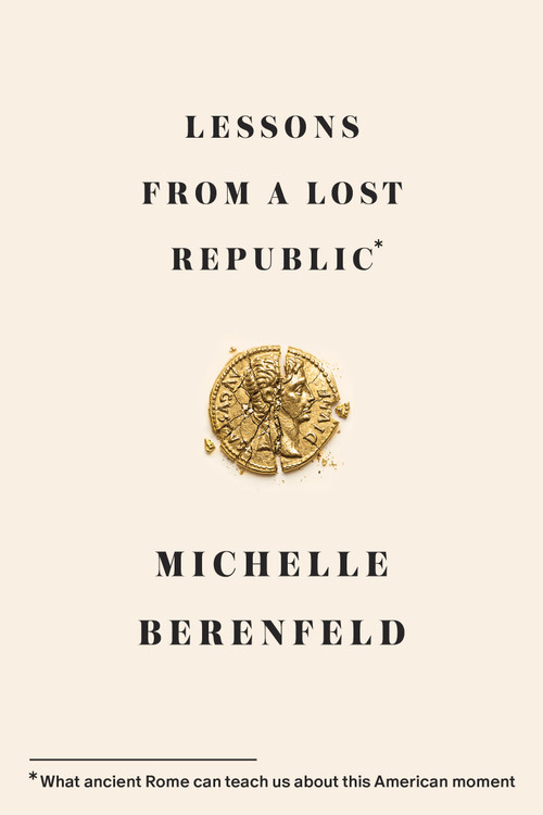 Lessons from a Lost Republic (What Ancient Rome Can Teach Us About This American Moment) - 9781966302216 by Michelle Berenfeld