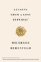 Lessons from a Lost Republic (What Ancient Rome Can Teach Us About This American Moment) - 9781966302216 by Michelle Berenfeld, 9781966302216