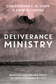 Deliverance Ministry (Bringing healing and peace to those disturbed by evil) by Christopher C. H. Cook, Anne Richards, 9780281091423