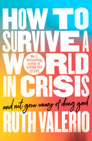 How to Survive a World in Crisis (And Not Grow Weary of Doing Good) by Ruth Valerio, 9780281092383