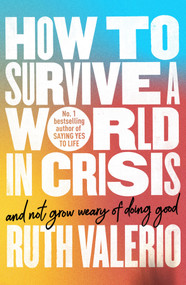 How to Survive a World in Crisis (And Not Grow Weary of Doing Good) by Ruth Valerio, 9780281092383