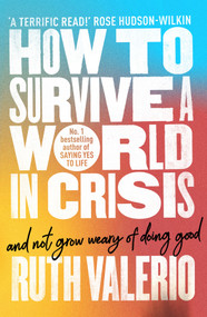 How to Survive a World in Crisis (And Not Grow Weary of Doing Good) by Ruth Valerio, 9780281092383