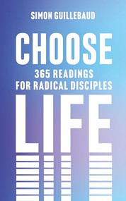 Choose Life (365 readings for radical disciples) by Simon Guillebaud, 9781789746303