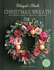 The Bouquet in a Book Christmas Wreath (Pre-punched pages to press out and make) by Prudence Rogers, 9781446318713